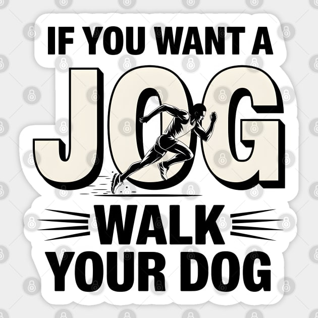 Funny Jogging Shirt – If You Want a Jog, Walk Your Dog Sticker by MakerMind8.2
